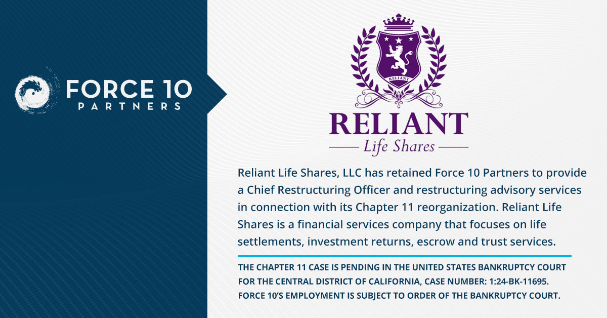 Force 10 Retained by Reliant Life Shares, LLC in Connection with their Chapter 11 Reorganization