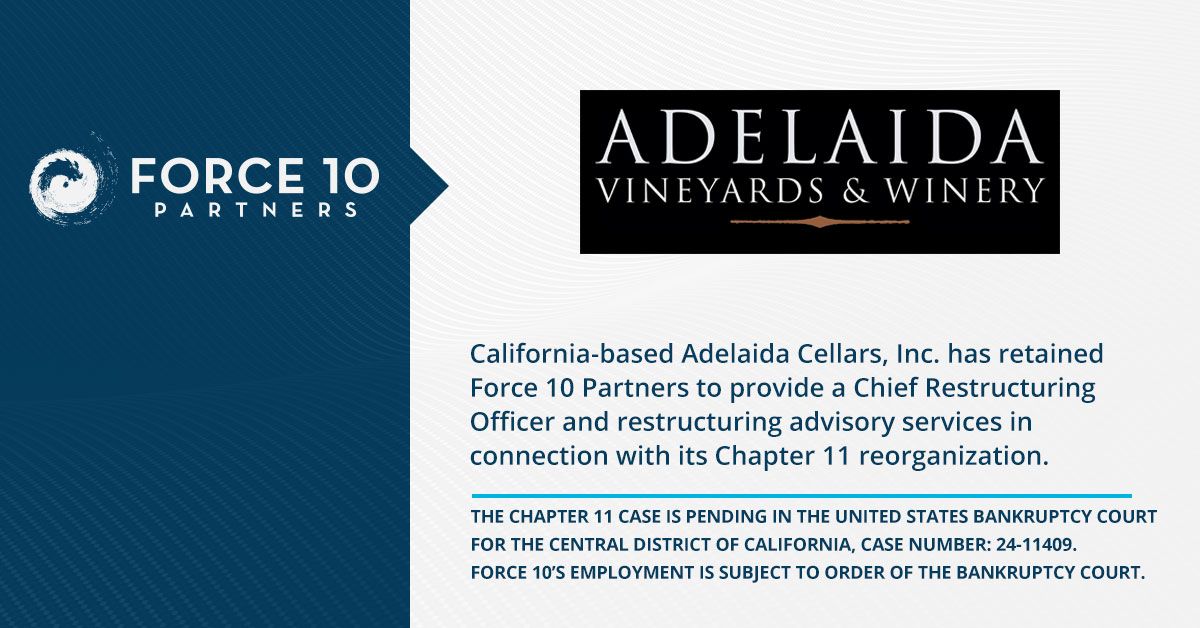 California-based Adelaida Cellars, Inc. has retained Force 10 Partners to provide a Chief Restructuring Officer for its Chapter 11 reorganization.