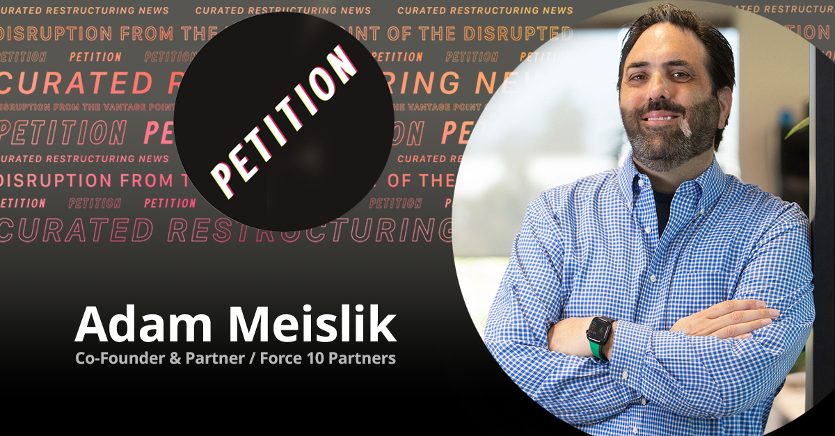 Restructuring in Motion: A Conversation with Force 10’s Adam Meislik by Petition.